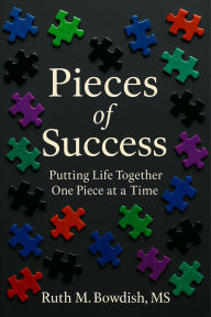 Title: Pieces of Success: Putting Life Together One Piece at a Time, Author: Ruth Bowdish