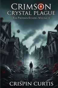 Ebook search free download Crimson Crystal Plague: The Phoenix Echoes: Volume I DJVU (English literature) 9798999154903 by Crispin Curtis