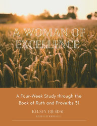 Free download ebook pdf search A Woman of Excellence: A Four-Week Study through the Book of Ruth and Proverbs 31