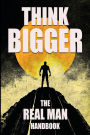 Think Bigger - The Real Man Handbook