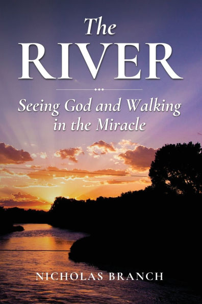 the River: Seeing God and Walking Miracle