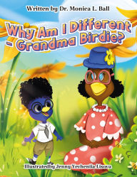 Title: Why Am I Different-Grandma Birdie?, Author: Dr. Monica Ball