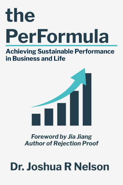 The PerFormula: Achieving Sustainable Performance in Business and Life