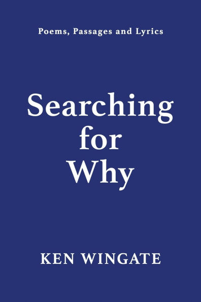 Searching for Why: Poems, Passages and Lyrics