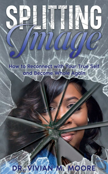 Splitting Image: How to Reconnect with Your True Self and Become Whole Again