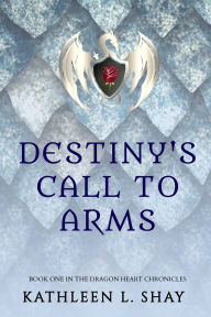 Title: Destiny's Call to Arms, Author: Kathleen L Shay