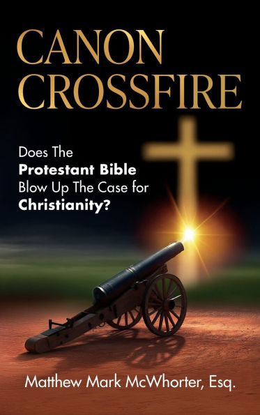 Canon Crossfire: Does The Protestant Bible Blow Up The Case for Christianity?