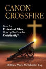 Canon Crossfire: Does The Protestant Bible Blow Up The Case for Christianity?