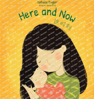 Title: Here and Now: A Bilingual Singable Book Celebrating Motherhood and Promoting Parent/Child Bonding (Simplified Chinese, English, and Pinyin), Author: Isabelle Engler