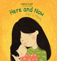 Download english ebook Here and Now: A Bilingual Singable Book Celebrating Motherhood and Promoting Parent/Child Bonding (Spanish and English)