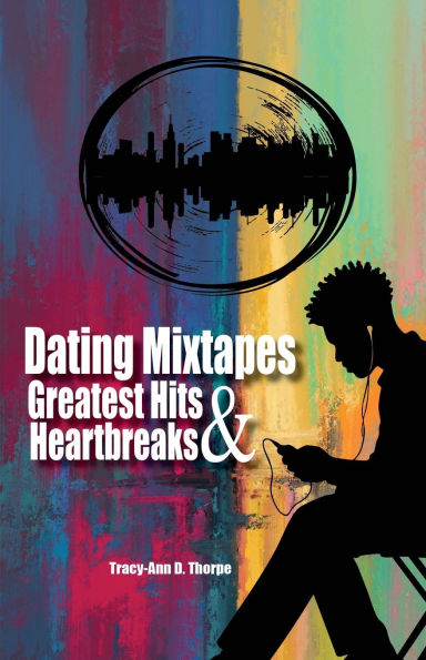 Dating Mixtapes Greatest Hits & Heartbreaks
