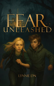 Title: Fear Unleashed, Author: Lynnie D N