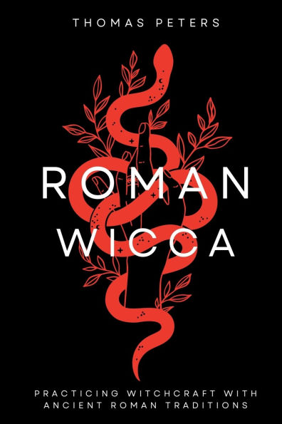 Roman Wicca: Practicing Witchcraft With Traditions and Mythology