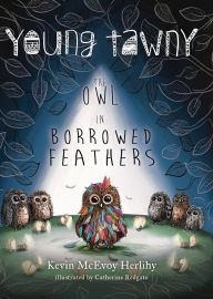 Title: Young Tawny: The Owl in Borrowed Feathers, Author: Kevin McEvoy Herlihy