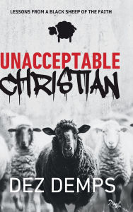 Online free ebook downloading Unacceptable Christian: Lessons from a Black Sheep of the Faith