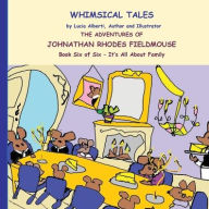 Title: The Adventures of Johnathan Rhodes Fieldmouse Book Six of Six - It's All about family, Author: Lucia Alberti