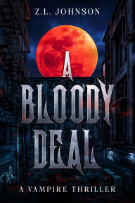 Title: A Bloody Deal: A Vampire Thriller, Author: Z. L. Johnson