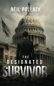 Title: The Designated Survivor, Author: Neil Pollack
