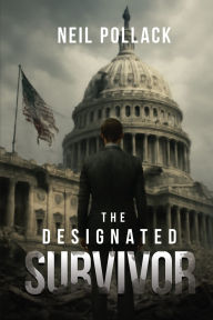 Title: The Designated Survivor, Author: Neil Pollack