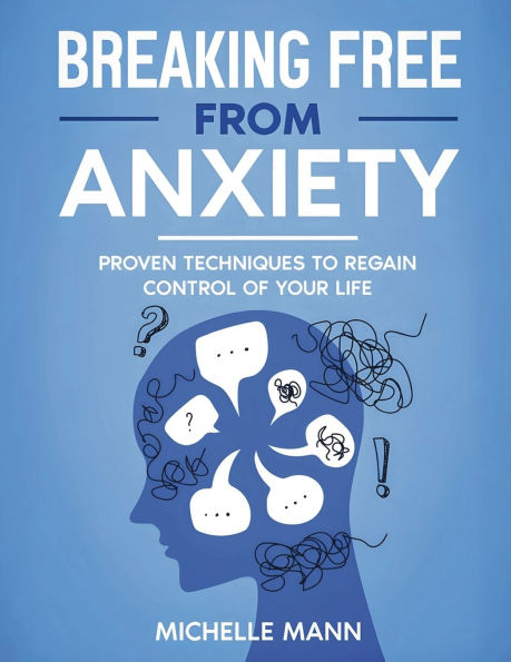 Breaking Free from Anxiety: Proven Techniques to Regain Control of Your Life