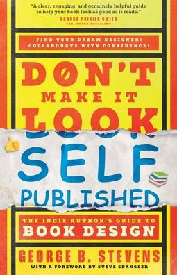 Don't Make It Look Self-Published: The Indie Author's Guide to Book Design