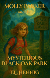 Books free download free Molly Parker and the Mysterious Black Oak Park  by Tl Hennig 9798999310408 in English