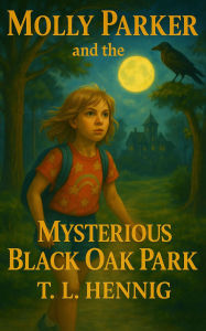 Title: Molly Parker and the Mysterious Black Oak Park, Author: TL Hennig