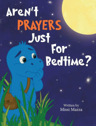 Title: Aren't Prayers Just For Bedtime?, Author: Missi Mazza