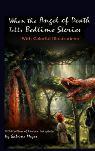 Title: When the Angel of Death Tells Bedtime Stories: A Collection of Modern Fairytales, Author: Sabine Meyer