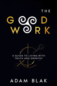 Free book search and download The Good Work - A Guide to Living with Truth and Empathy