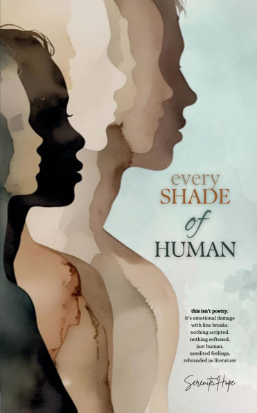 Every Shade Of Human: Raw Poetry and Prose on Identity, Trauma, and the Unfiltered Human Experience