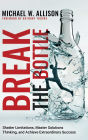 Break The Bottle: Shatter Limitations, Master Solutions Thinking, and Achieve Extraordinary Success