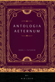 English books downloads Antologia Aeternum: Book I Futurum DJVU ePub 9798999367334 by Michael Louie, M. R. Louie