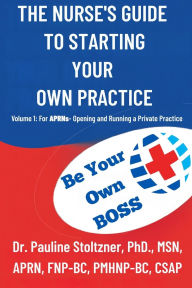 Ebook pdf italiano download The Nurses Guide to Starting Your Own Practice: Volume 1: For Aprns - Opening and Running a Private Practice 9798319650306 by Pauline Stoltzner in English 