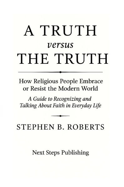 A Truth Versus the Truth: How Religious People Embrace or Resist the Modern World