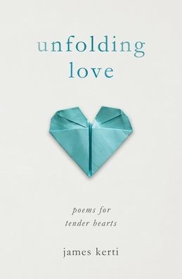 Unfolding Love: Poems for Tender Hearts