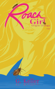 Title: Roach Girl one, Author: G. Keller