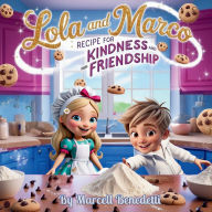 Title: Lola and Marco Recipe for Kindness and Friendship, Author: Marcell Benedetti