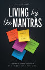 Living by the Mantras: Common Sense Wisdom for an Extraordinary Life