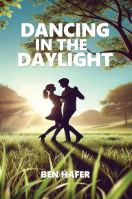 Title: Dancing in the Daylight, Author: Ben Hafer