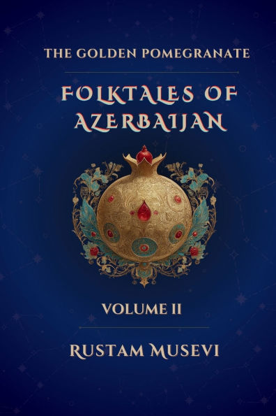 The Golden Pomegranate: Folktales of Azerbaijan Volume II: II