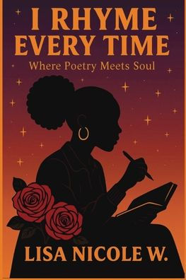 I Rhyme Every Time: Where Poetry Meets Soul