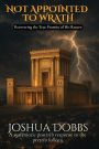 Not Appointed To Wrath: Recovering The True Promise of His Return