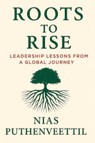 Amazon ebook downloads for iphone Roots to Rise: Leadership Lessons from a Global Journey FB2 PDB DJVU by Nias Puthenveettil 9798999497123