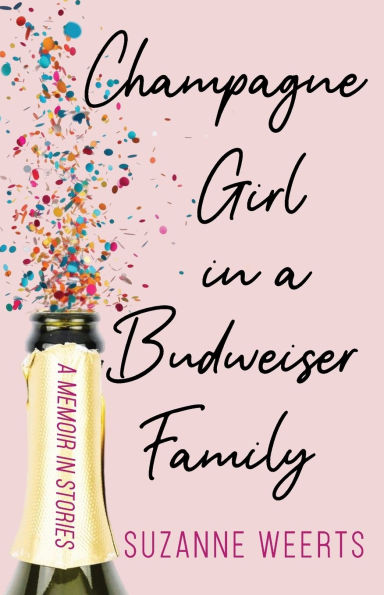Champagne Girl in a Budweiser Family: A Memoir in Stories