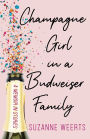 Champagne Girl in a Budweiser Family: A Memoir in Stories