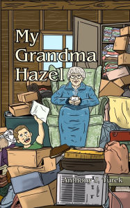 Title: My Grandma Hazel, Author: Anthony J Turek