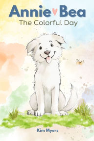 Title: Annie Bea: The Colorful Day, Author: Kim Myers