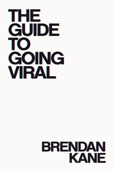 The Guide to Going Viral: The Art and Science of Succeeding on Social Media