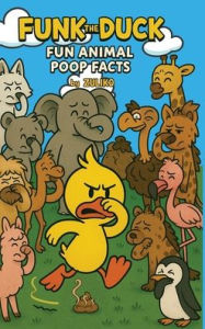 Title: Funk the Duck: Fun Animal Poop Facts, Author: Zuliko Flo